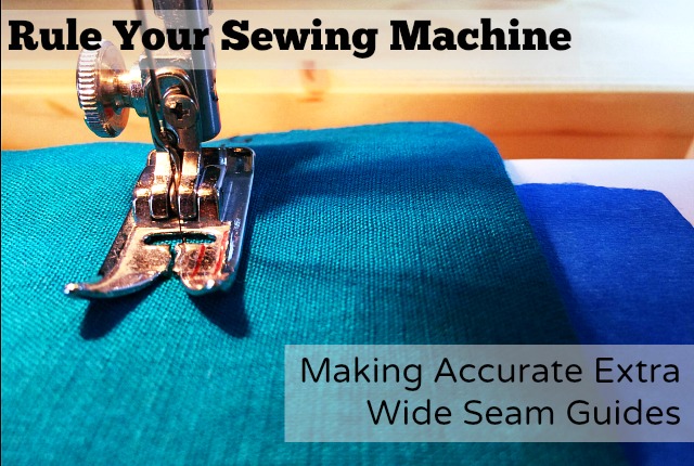Rule Your Sewing Machine: How to Make an Accurate Seam Guide – The